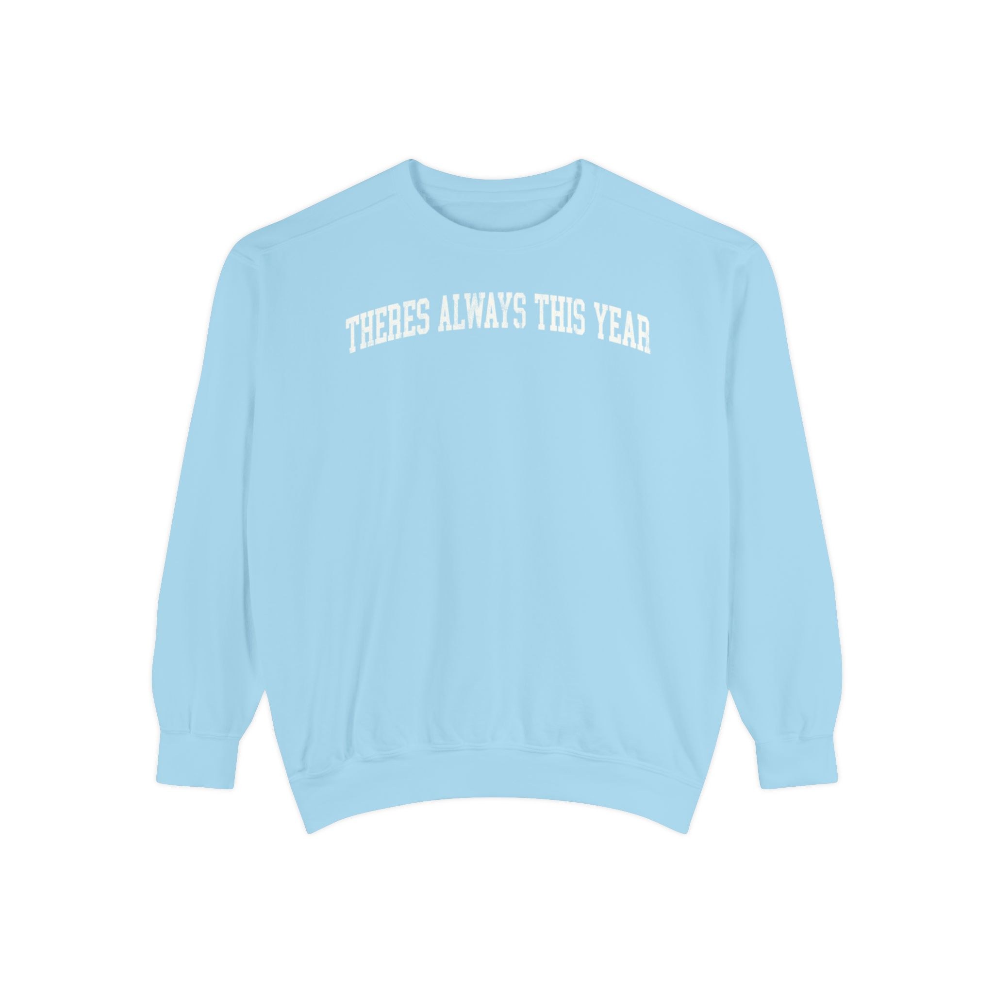 There's Always This Year Garment-Dyed Crewneck in Blueberry Milk, front — THERES ALWAYS THIS YEAR lettering
