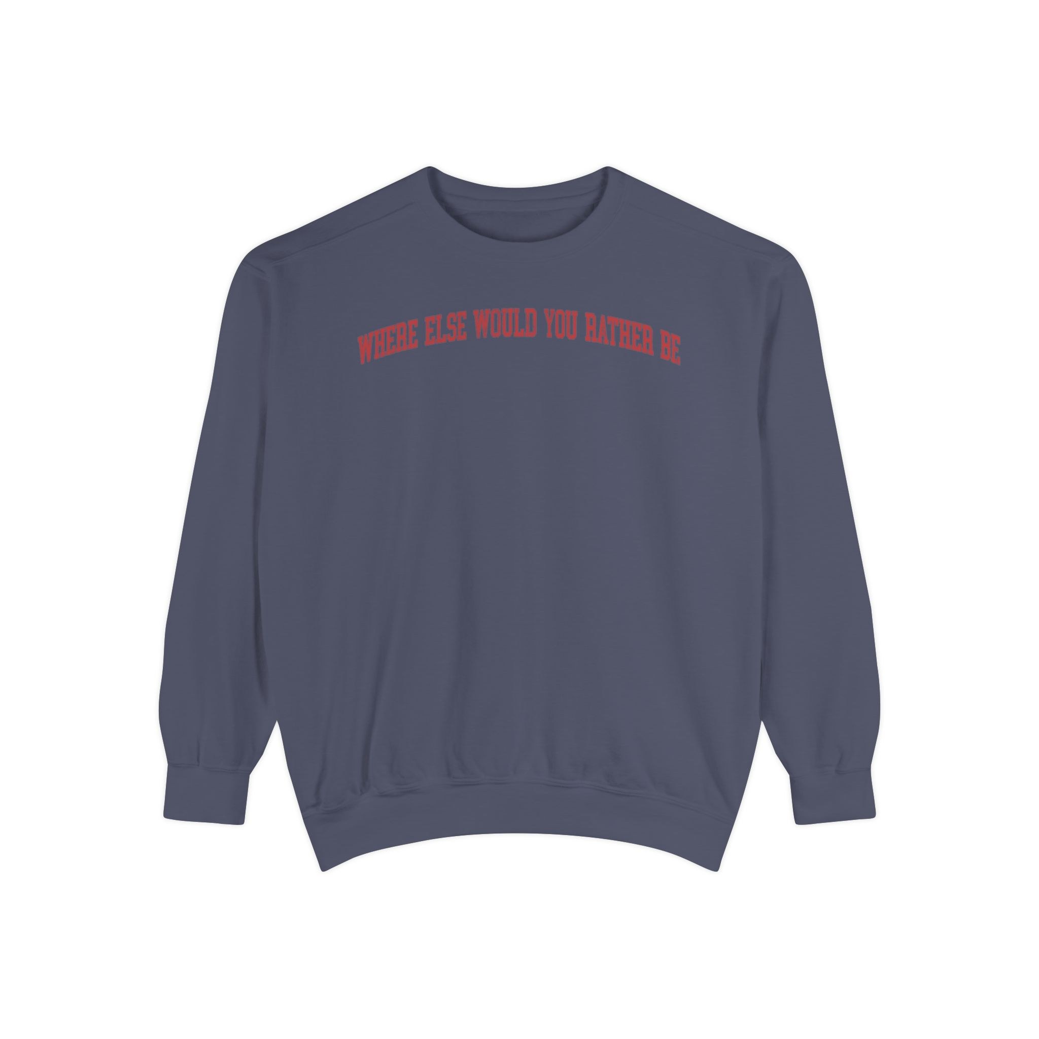 Where Else Would You Rather Be Garment-Dyed Crewneck in Predawn, front — WHERE ELSE WOULD YOU RATHER BE lettering