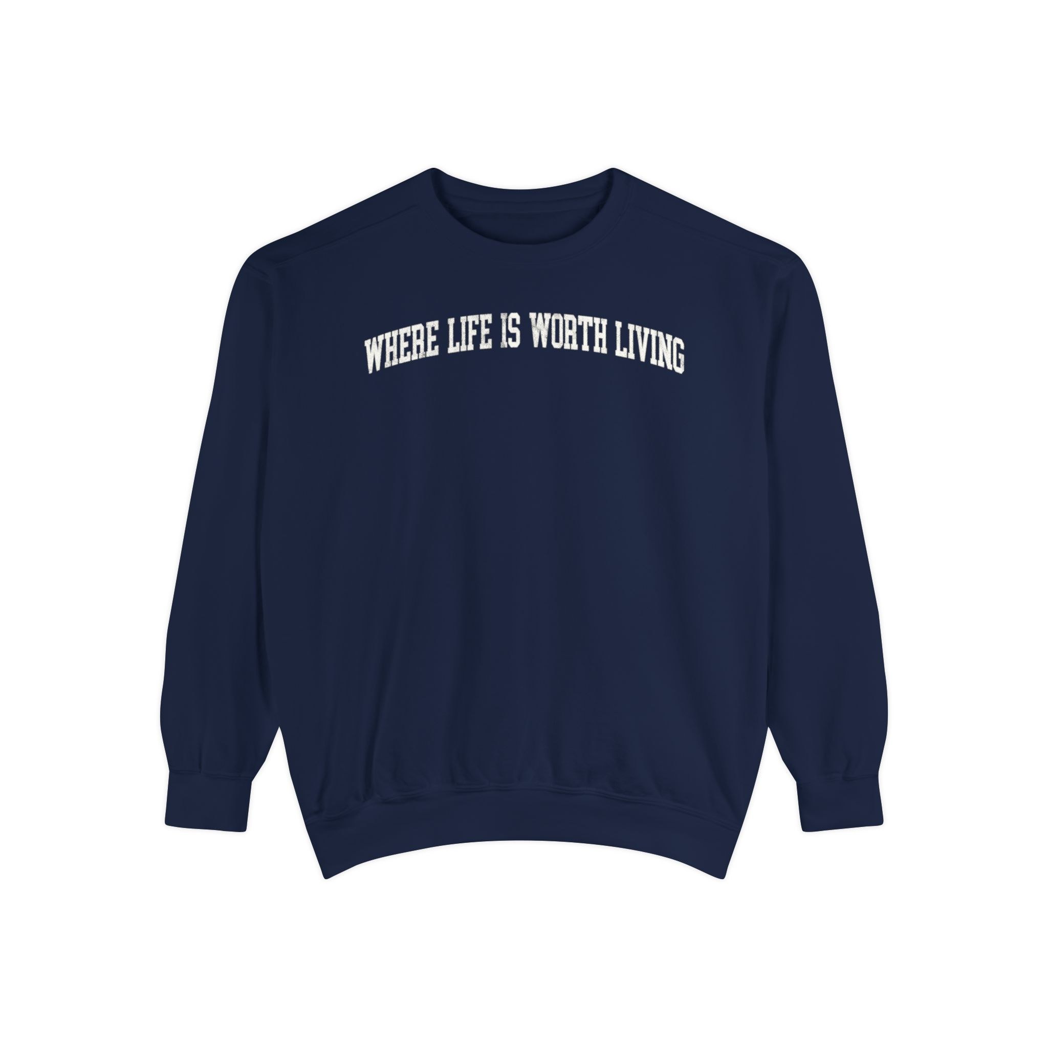 Where Life is Worth Living Garment-Dyed Crewneck in Boathouse Blue, front — WHERE LIFE IS WORTH LIVING lettering