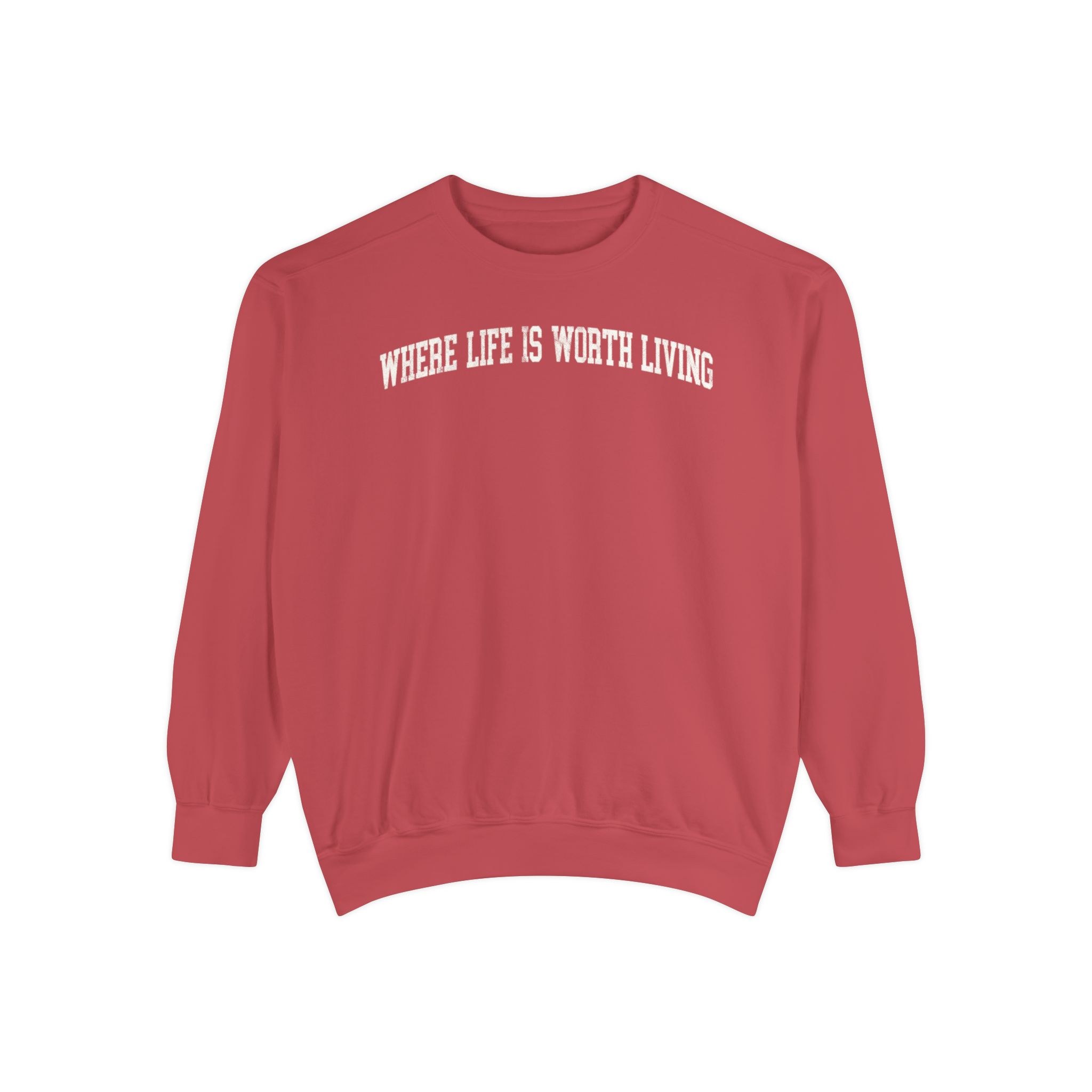 Where Life is Worth Living Garment-Dyed Crewneck in Collegiate Crimson, front — WHERE LIFE IS WORTH LIVING lettering