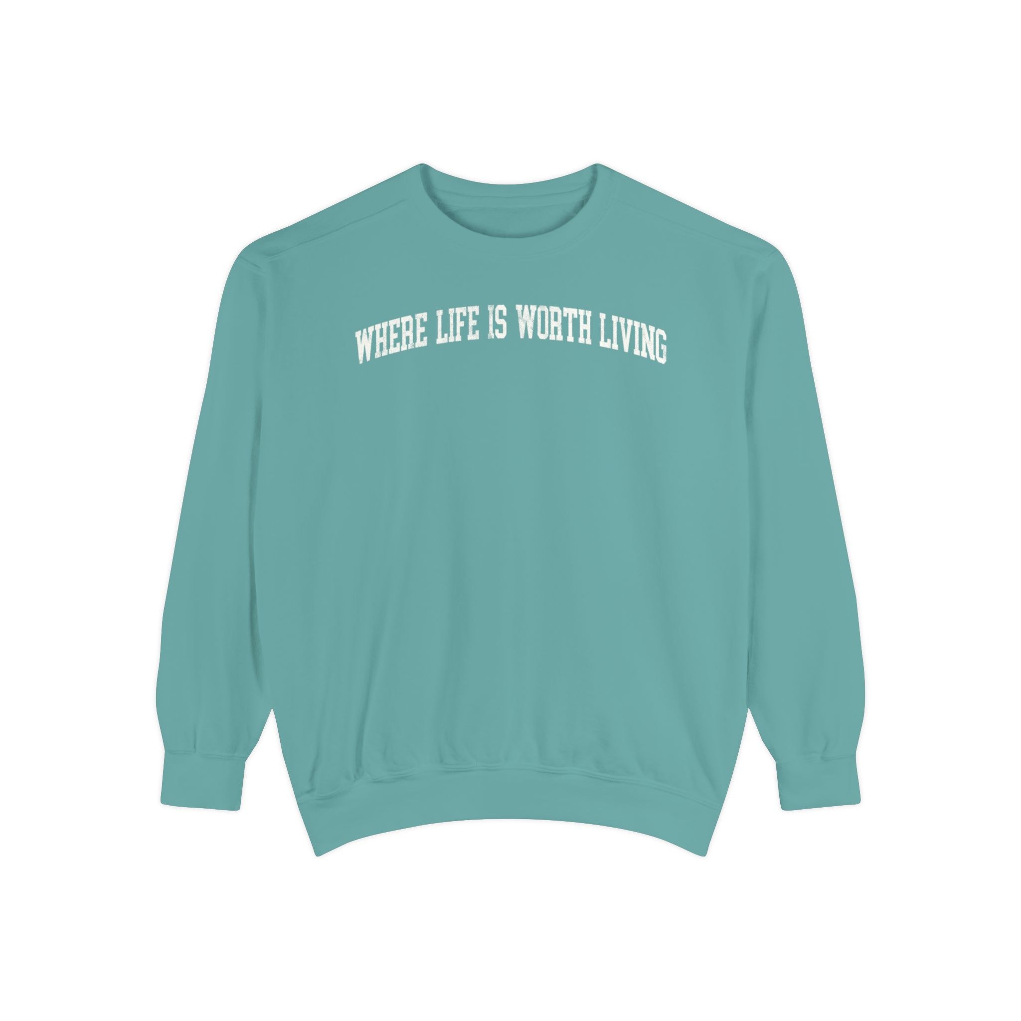 Where Life is Worth Living Garment-Dyed Crewneck in Erie Blue, front — WHERE LIFE IS WORTH LIVING lettering