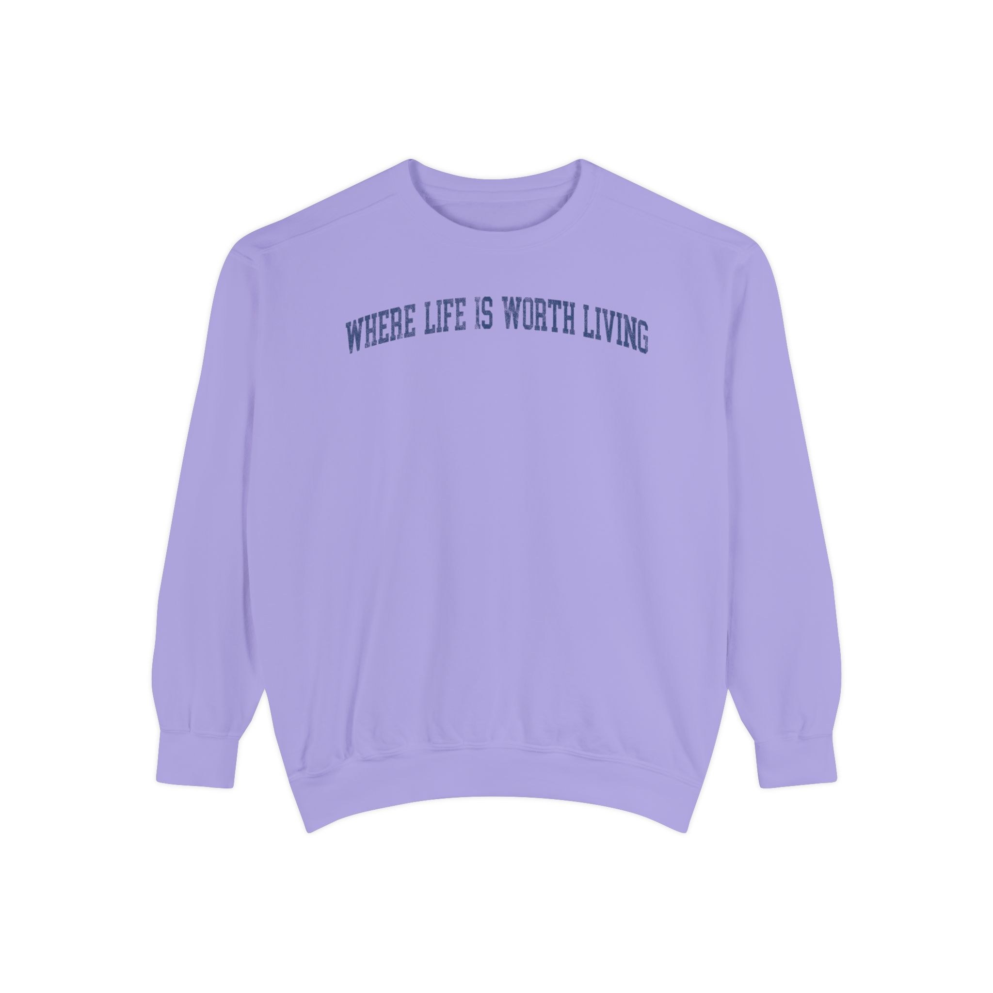 Where Life is Worth Living Garment-Dyed Crewneck in Lavender Fields, front — WHERE LIFE IS WORTH LIVING lettering