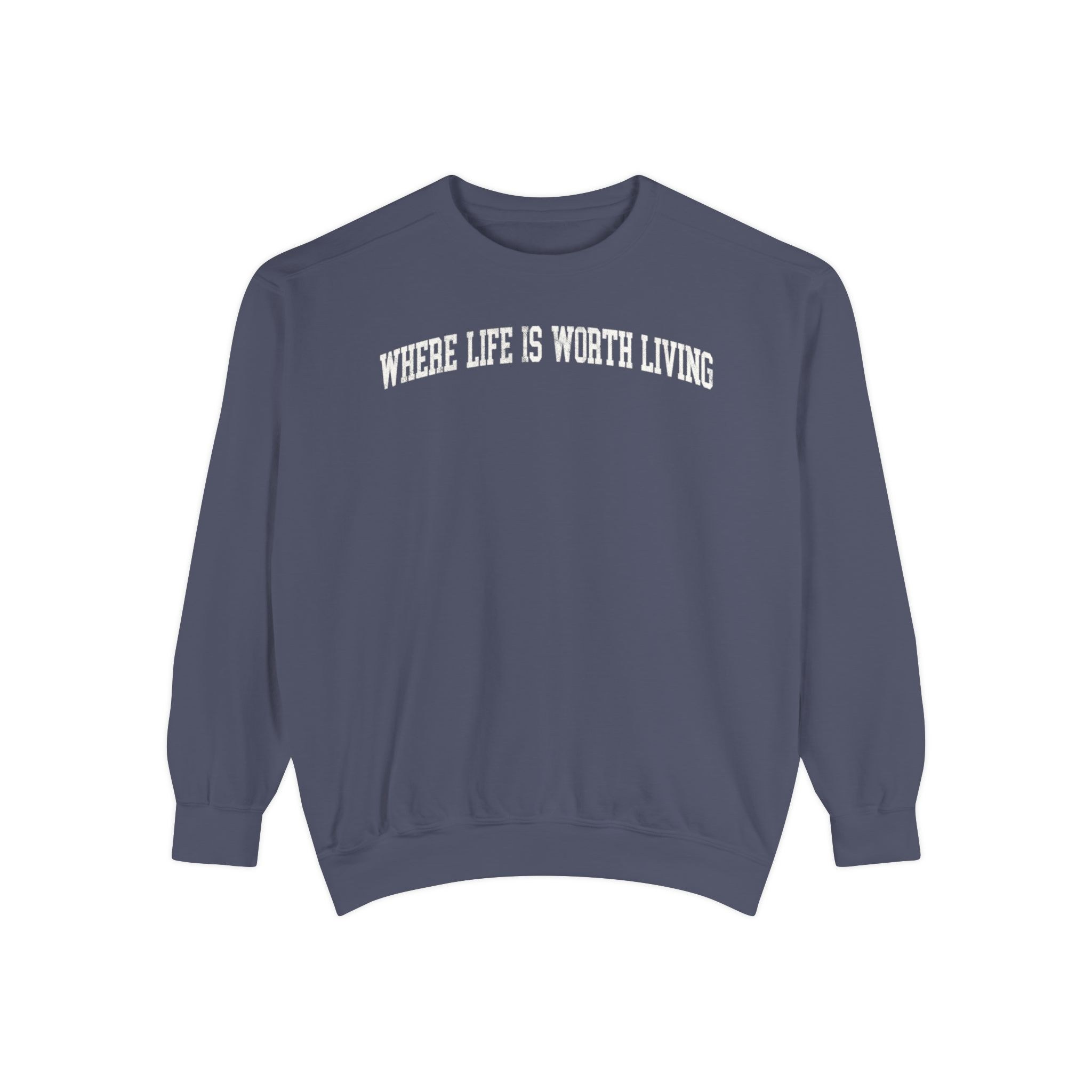 Where Life is Worth Living Garment-Dyed Crewneck in Predawn, front — WHERE LIFE IS WORTH LIVING lettering