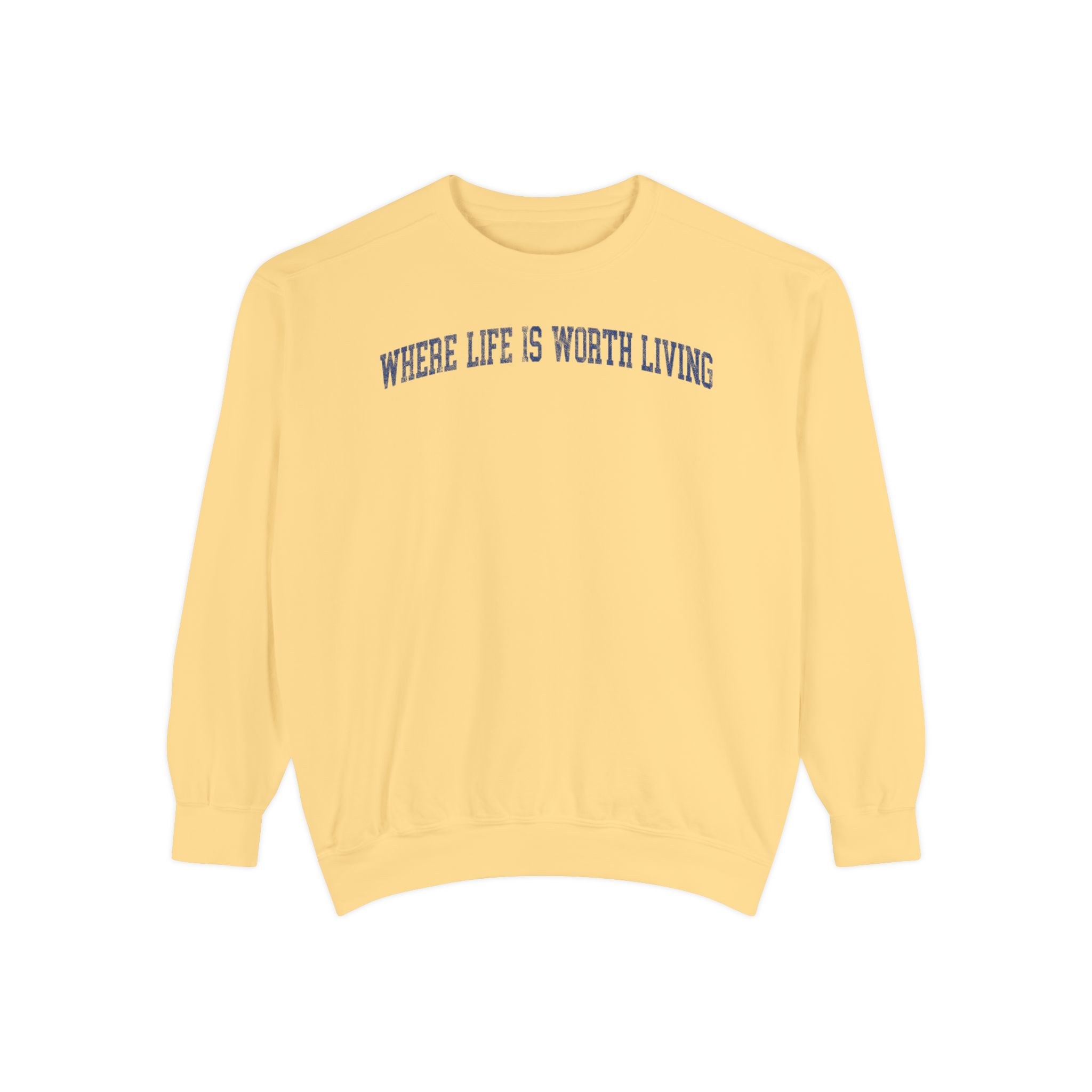 Where Life is Worth Living Garment-Dyed Crewneck in Unsalted, front — WHERE LIFE IS WORTH LIVING lettering